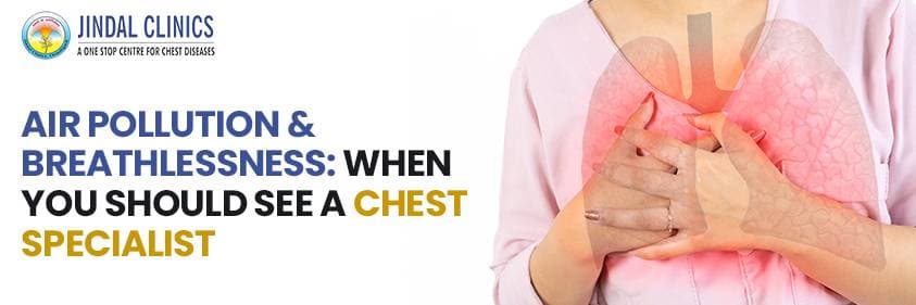 Air Pollution & Breathlessness: When Should You See a Chest Specialist?